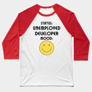 Unemployed Developer Baseball T-Shirt